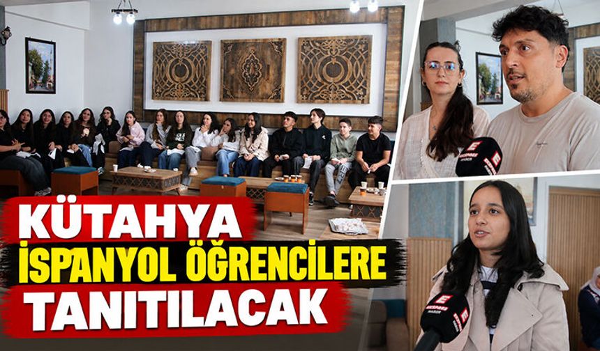 İspanyol öğrenciler Kütahya’yı tanıyacak