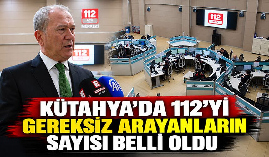 Kütahya 112 AÇM çağrı raporu açıklandı