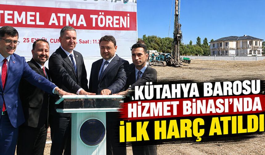 Kütahya Barosu yeni hizmet binasının temeli atıldı