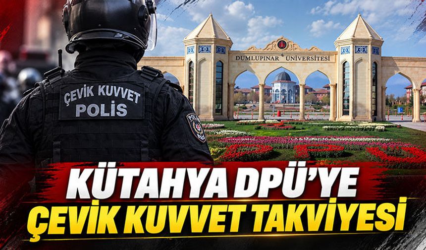 Kütahya DPÜ’de çevik kuvvet noktası kurulacak