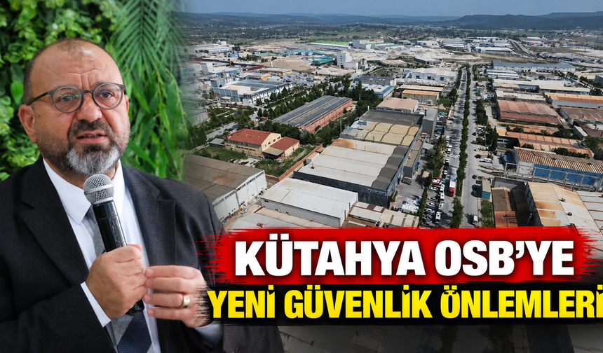 Kütahya OSB’de giriş çıkışlar kontrollü olacak