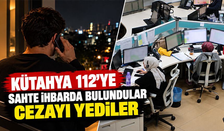 Kütahya’da 112’ye asılsız ihbarlar cezasız kalmadı