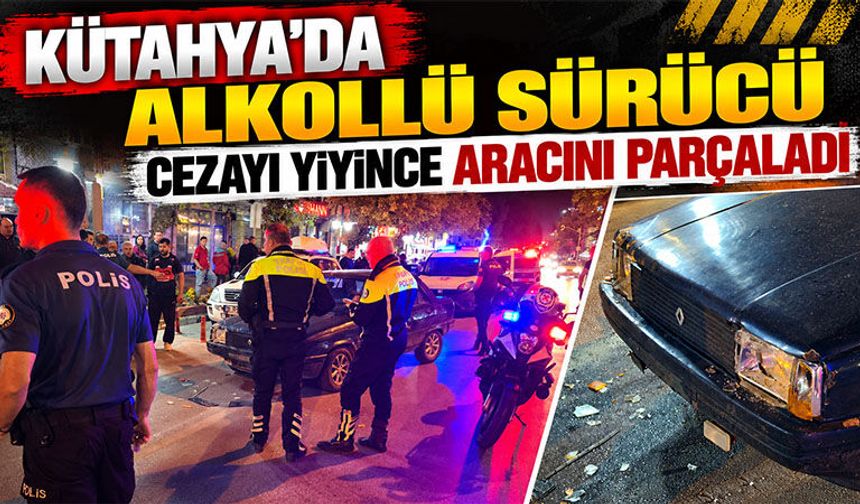 Kütahya’da alkollü sürücü aracına zarar verdi