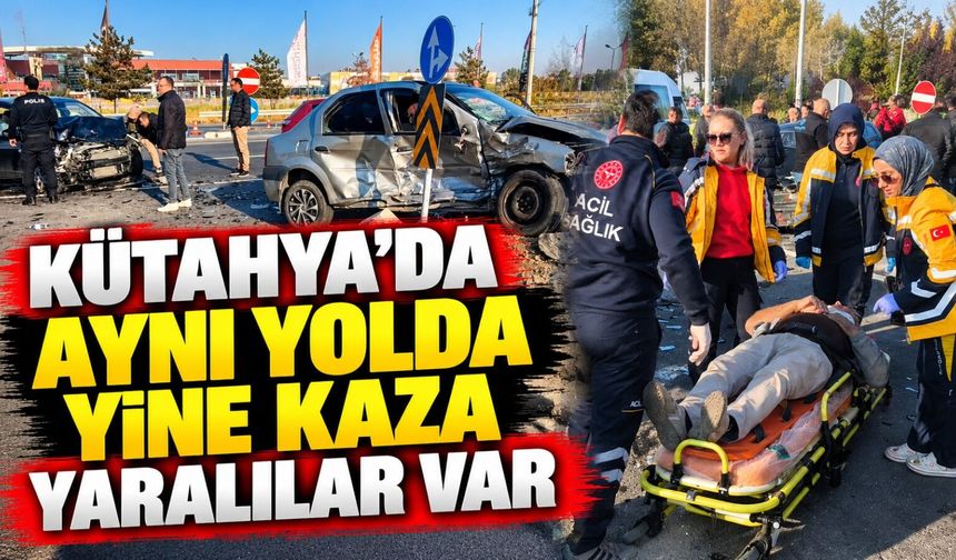 Kütahya’da aynı yolda yine kaza, yaralılar var