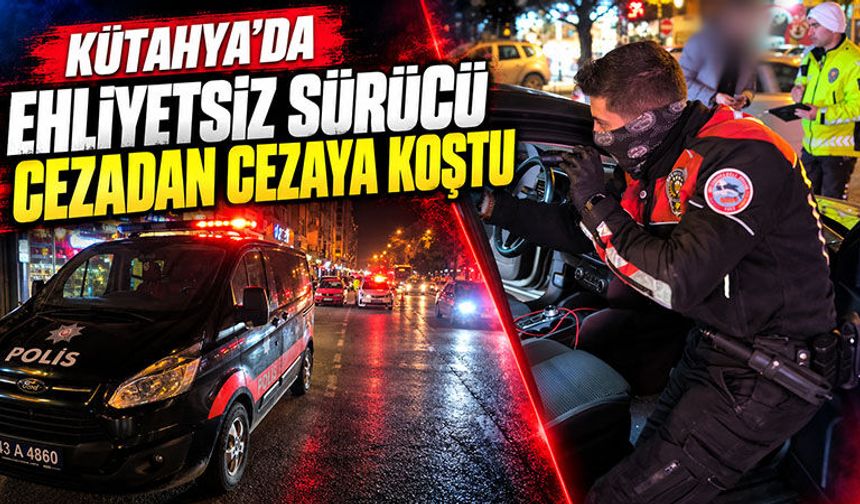 Kütahya’da ehliyetsiz sürücüye yarım milyonluk ceza