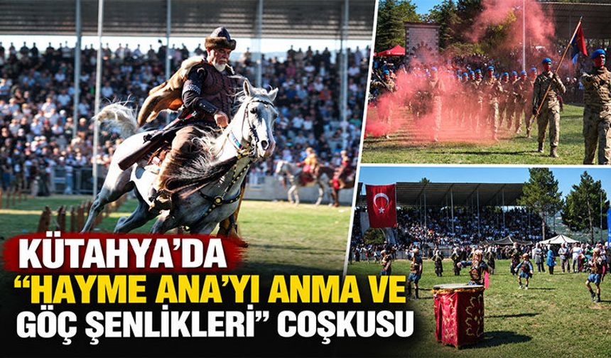 Kütahya’da Hayme Ana’yı Anma Şenlikleri coşkusu yaşandı