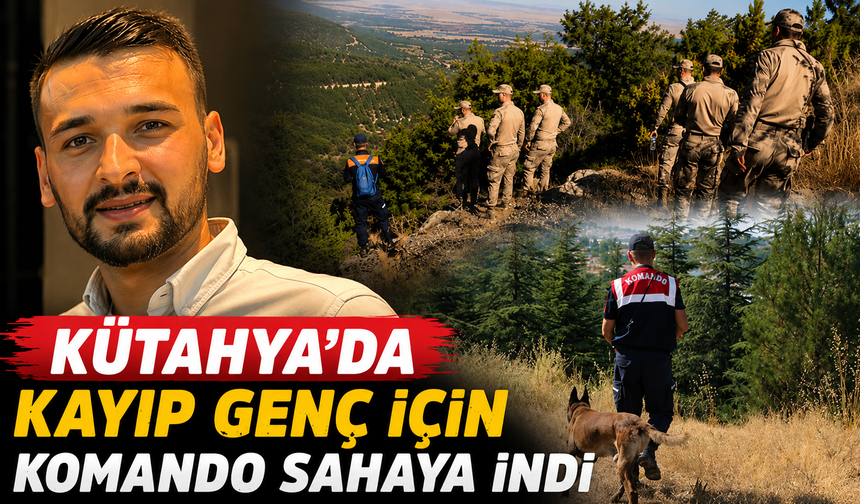 Kütahya'da kayıp genç için komandolar arama çalışması yaptı
