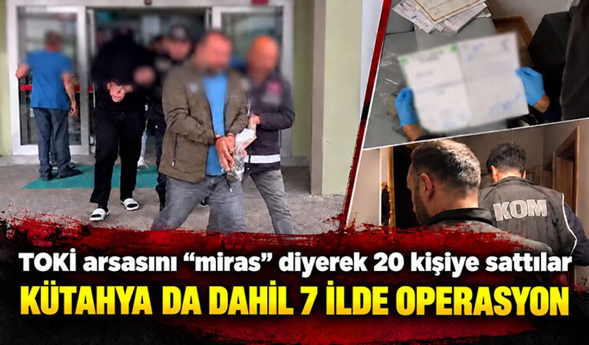 Kütahya’da konut dolandırıcılarına operasyon
