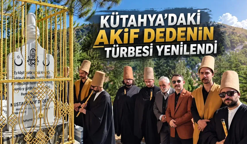 Kütahya’da Mevlevi büyüğü Akif Dede’nin türbesi yenilenerek ziyarete açıldı