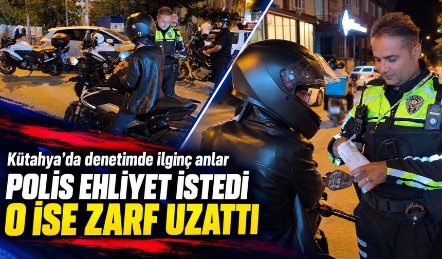 Kütahya’da polis ehliyet istedi o ise zarf uzattı