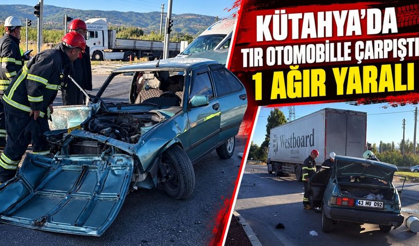 Kütahya’da tır ile otomobil çarpıştı, 1 ağır yaralı