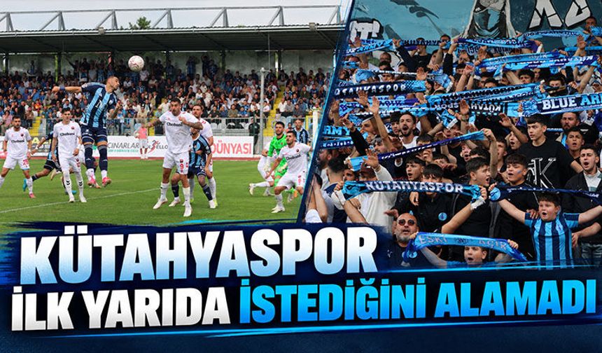 Kütahyaspor, devreye golsüz eşitlikle girdi