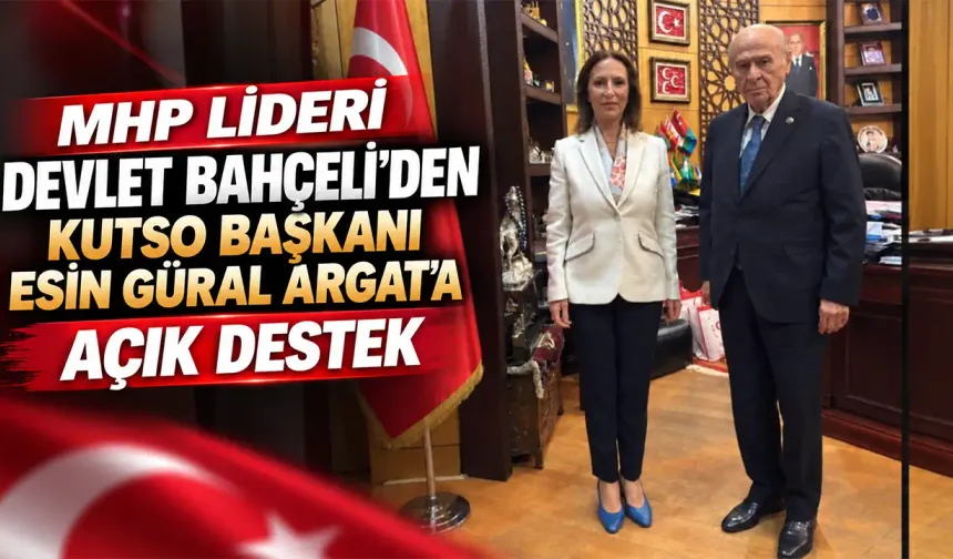 MHP lideri Bahçeli, KUTSO Başkanı Güral Argat’a desteğini açıkladı