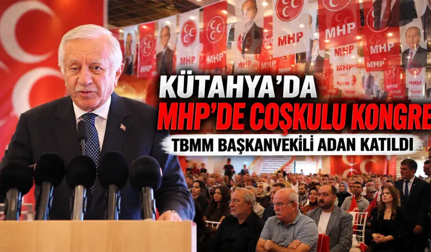 MHP Kütahya İl Başkanlığı'nın 15. Olağan Kongresi gerçekleştirildi