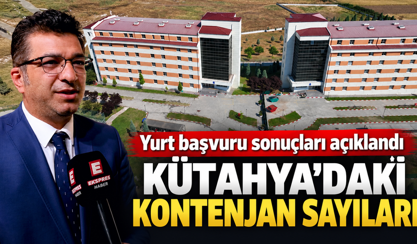 Yurt başvuru sonuçları açıklandı, Kütahya’daki son durum