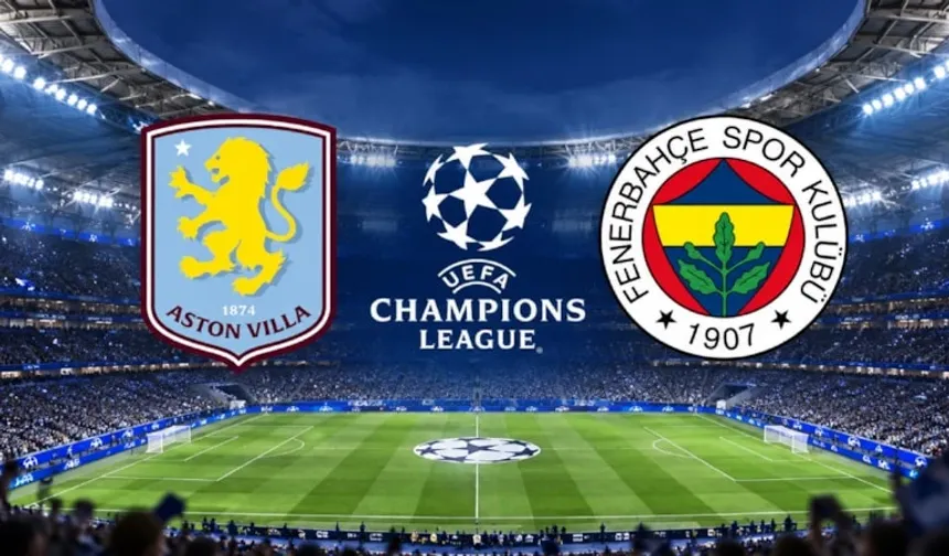 Aston Villa - Fenerbahçe maçı saat kaçta, hangi kanalda?