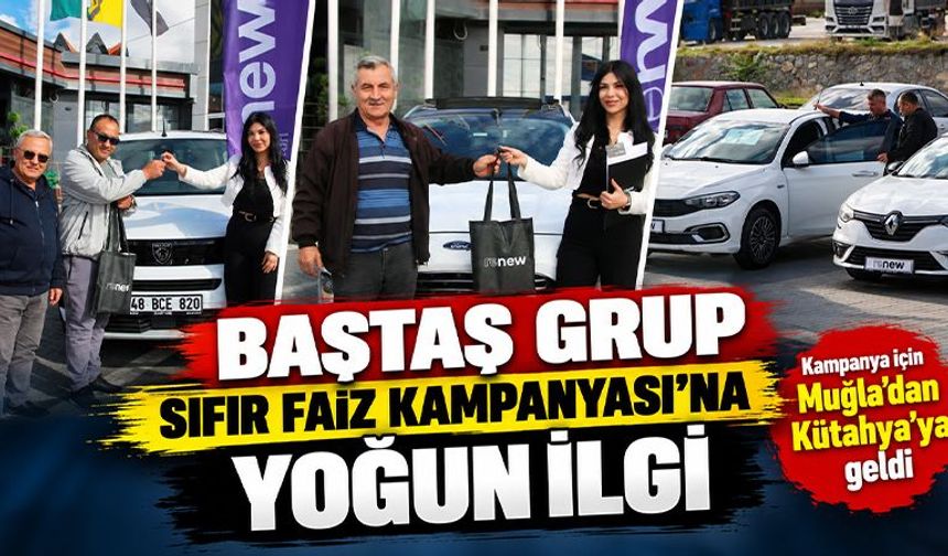 Kütahya Baştaş Grup ikinci el “sıfır faiz” kampanyasına yoğun ilgi