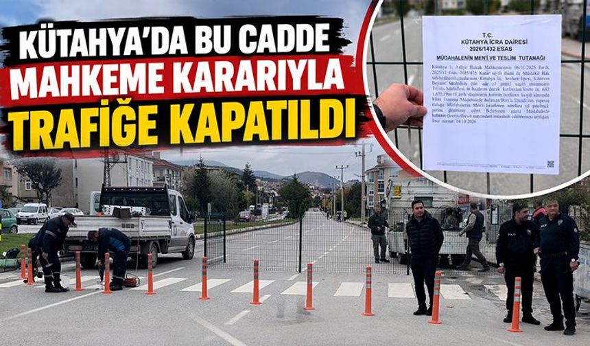 Kütahya'da bir cadde mahkeme kararıyla geçişlere kapatıldı