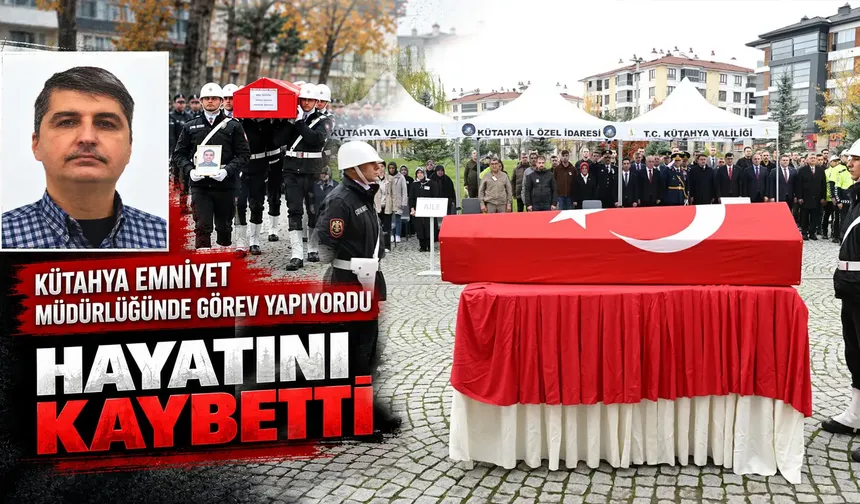 Kütahya Emniyetinde görevli memur hayatını kaybetti