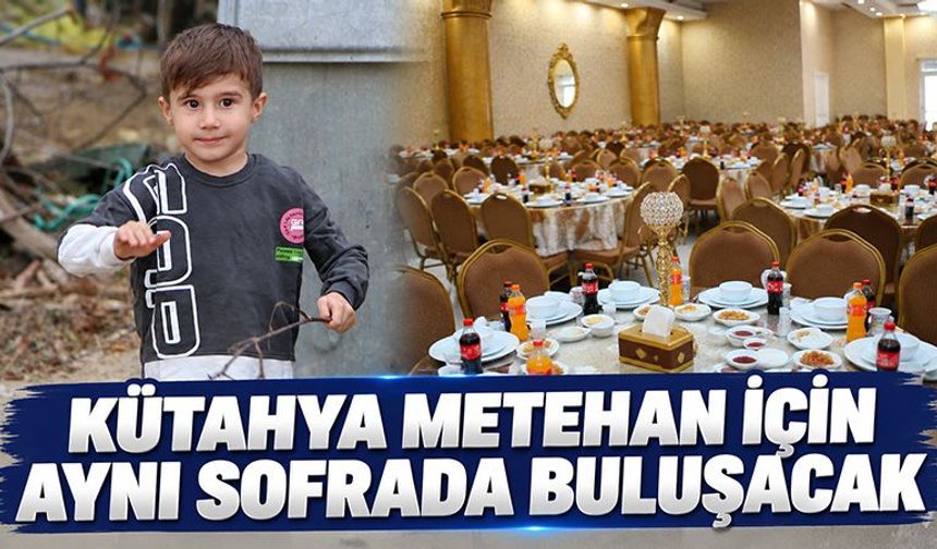 Kütahya Metehan için bir araya gelecek