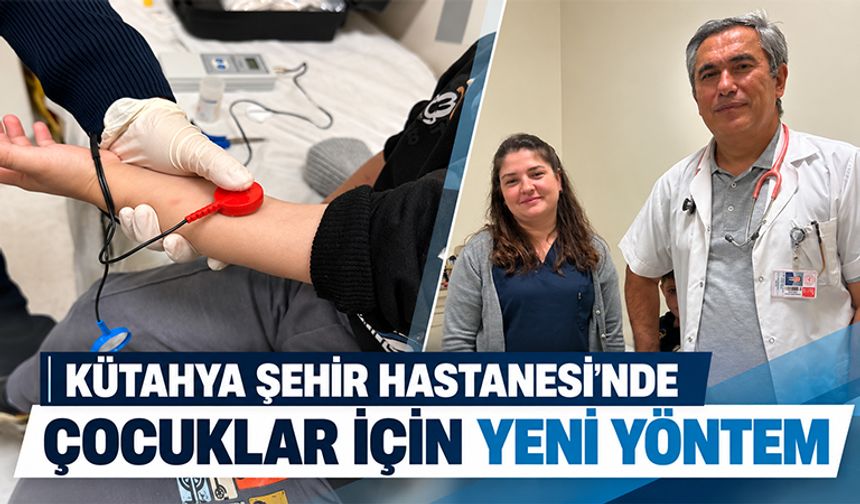 Kütahya’da çocuk hastalar için yeni yöntem başladı