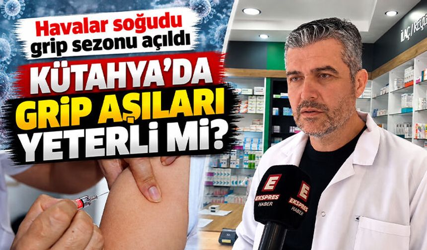 Kütahya’da grip aşısı yeterli mi? İşte cevabı