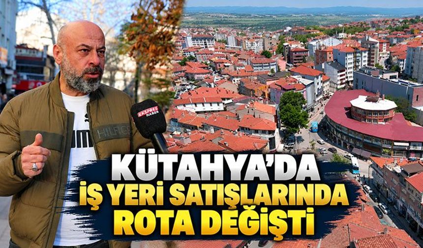 Kütahya’da iş yeri satışlarında son durum