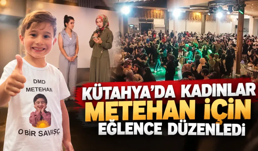 Kütahya’da kadınlar Metehan için eğlencede bir araya geldi