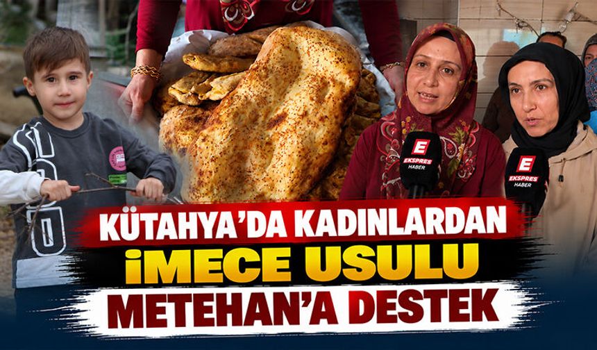 Kütahya’da kadınlardan imece usulü Metehan’a destek