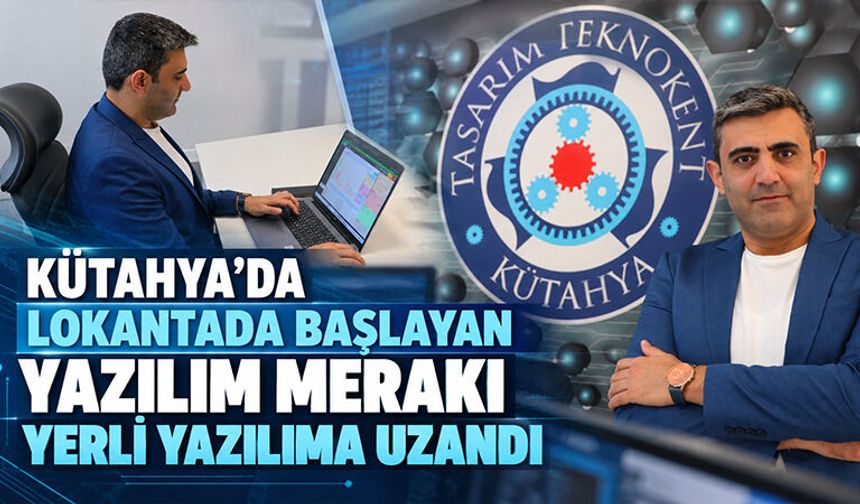 Kütahya’da lokantada başlayan merakı bugün yerli yazılıma dönüştü