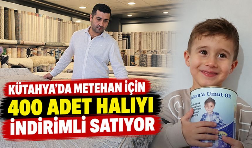 Kütahya’da Metehan için halılarda indirime gitti