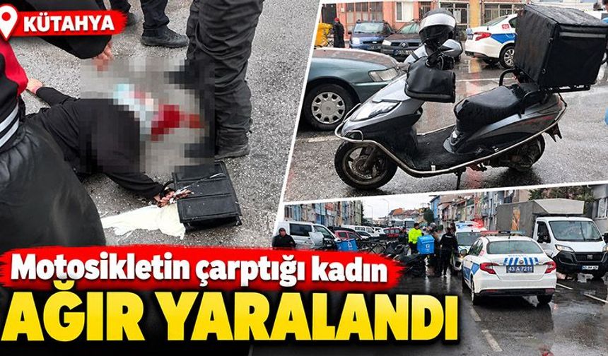 Kütahya’da motokuryenin çarptığı kadın, ağır yaralandı