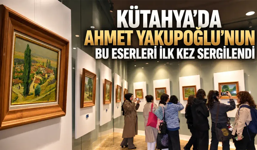Kütahya’da Yakupoğlu’nun bu eserleri ilk kez gün yüzüne çıktı