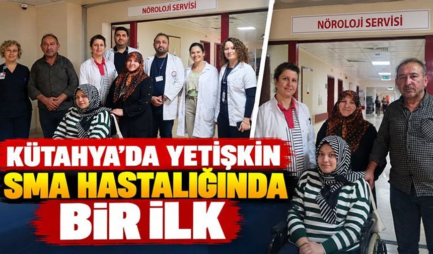 Kütahya’da yetişkin SMA hastalığında ilk kez tedavi başladı