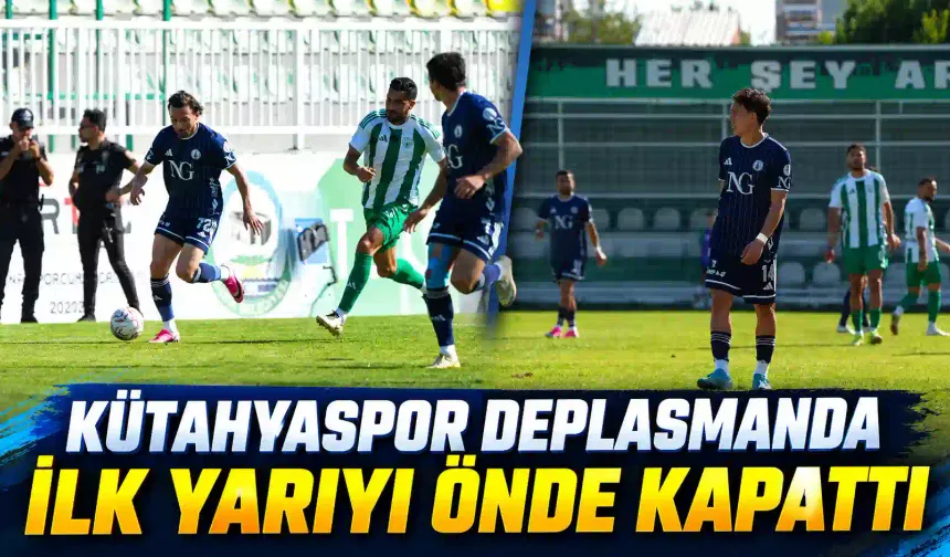 Kütahyaspor deplasmanda ilk yarıya önde girdi