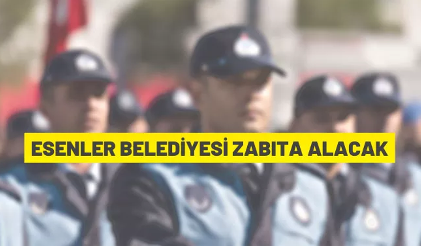 ESENLER BELEDİYESİ ZABITA ALACAK