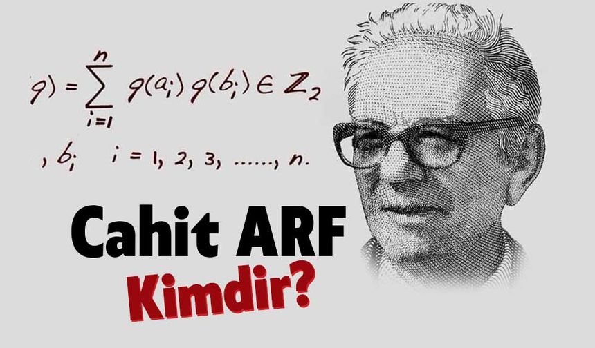 Cahit Arf: Türk matematikçi, hayatı, eserleri ve sözleri