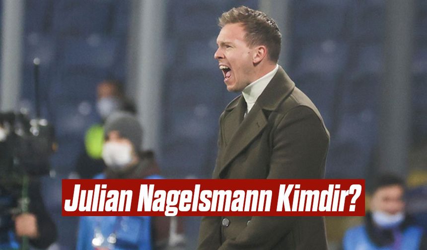 Julian Nagelsmann Kimdir?