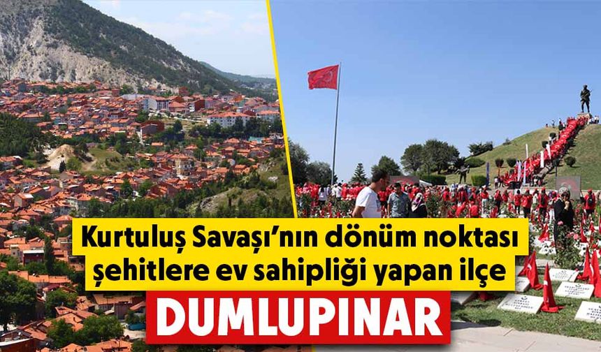 Kütahya’nın Kurtuluş Savaşı’nda dönüm noktası ilçesi: Dumlupınar 