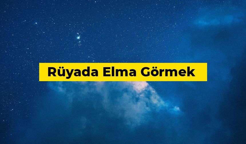 Rüyada elma görmek ne anlama gelir?