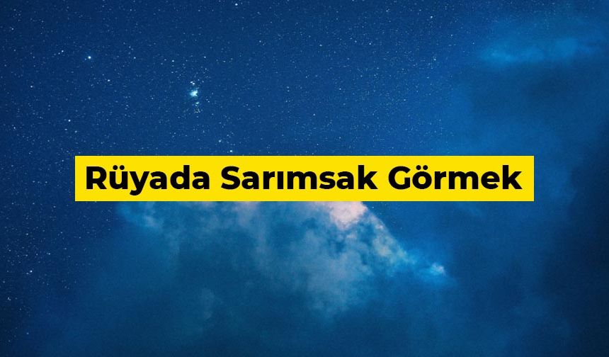 Rüyada sarımsak görmek ne anlama gelir?