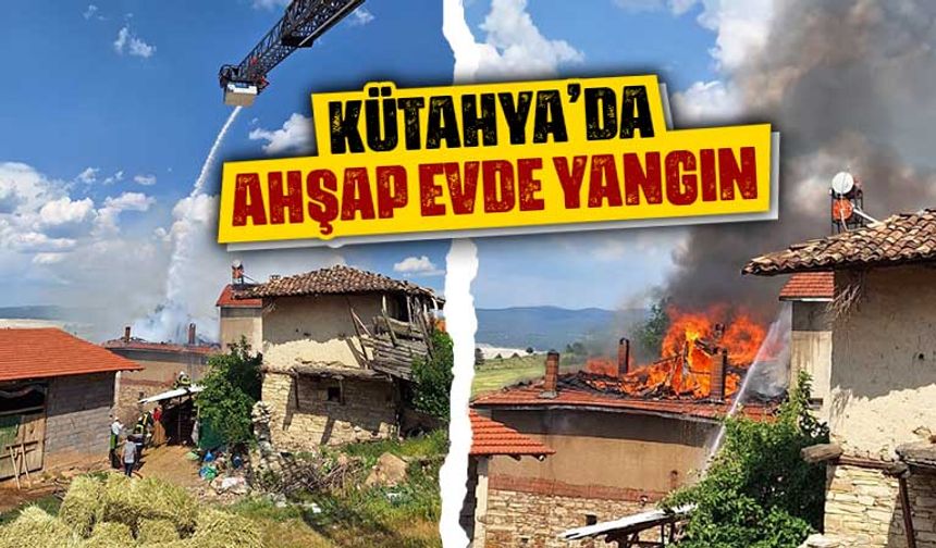 Kütahya’da ahşap evde yangın çıktı