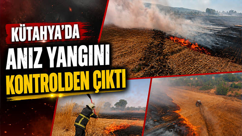 Kütahya’da anız yangını kontrolden çıktı